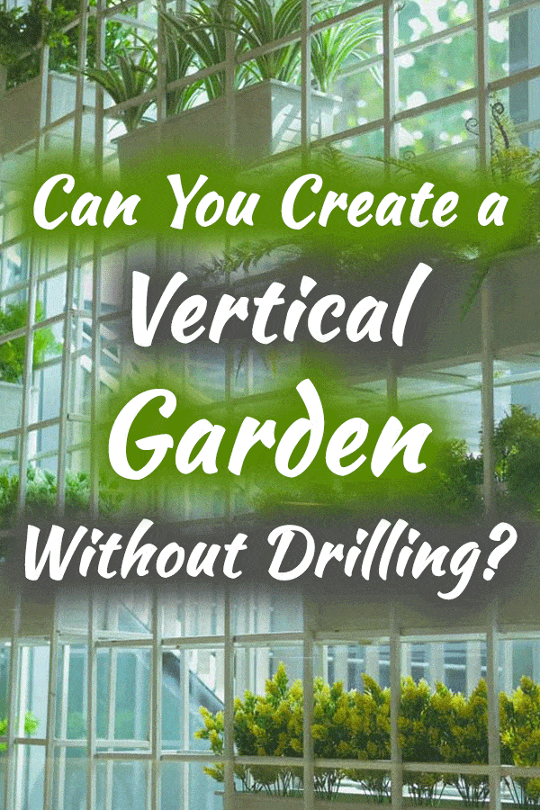 Can You Create a Vertical Garden Without Drilling?