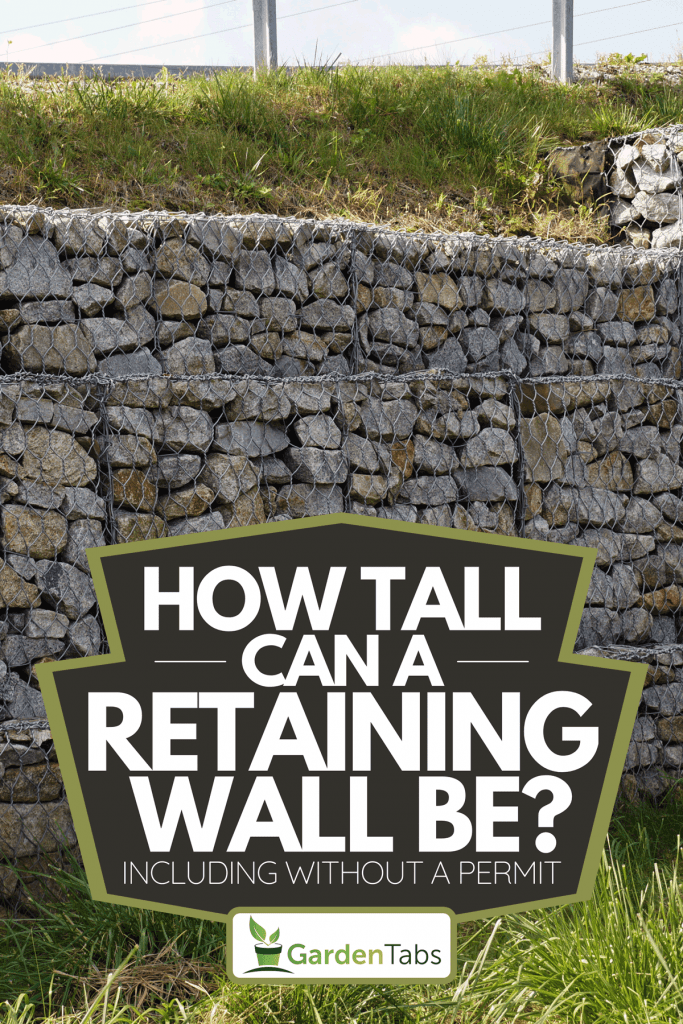 Fragment of a retaining wall made of gabions, How Tall Can A Retaining Wall Be? [Inc. Without A Permit]