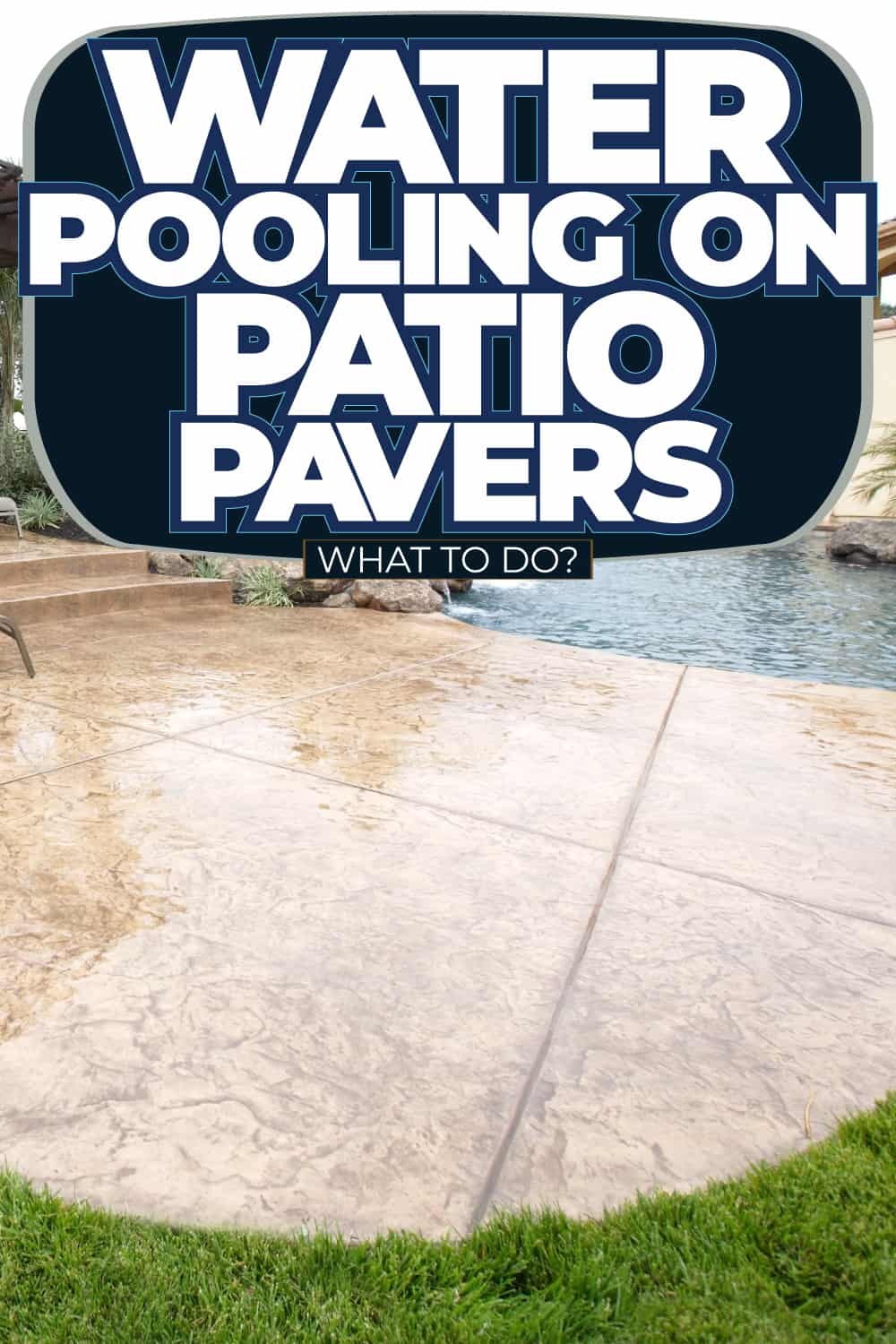 Water Pooling On Patio Pavers - What To Do?