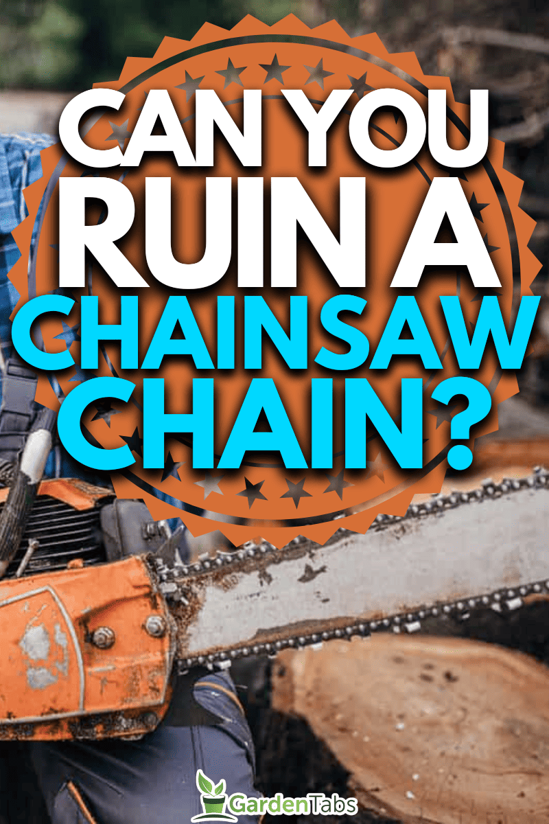 Can You Ruin A Chainsaw Chain?