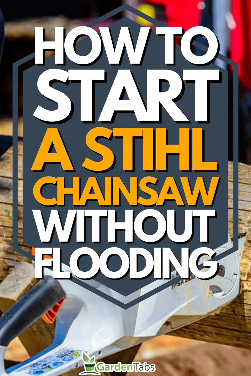 How To Start A Stihl Chainsaw Without Flooding It