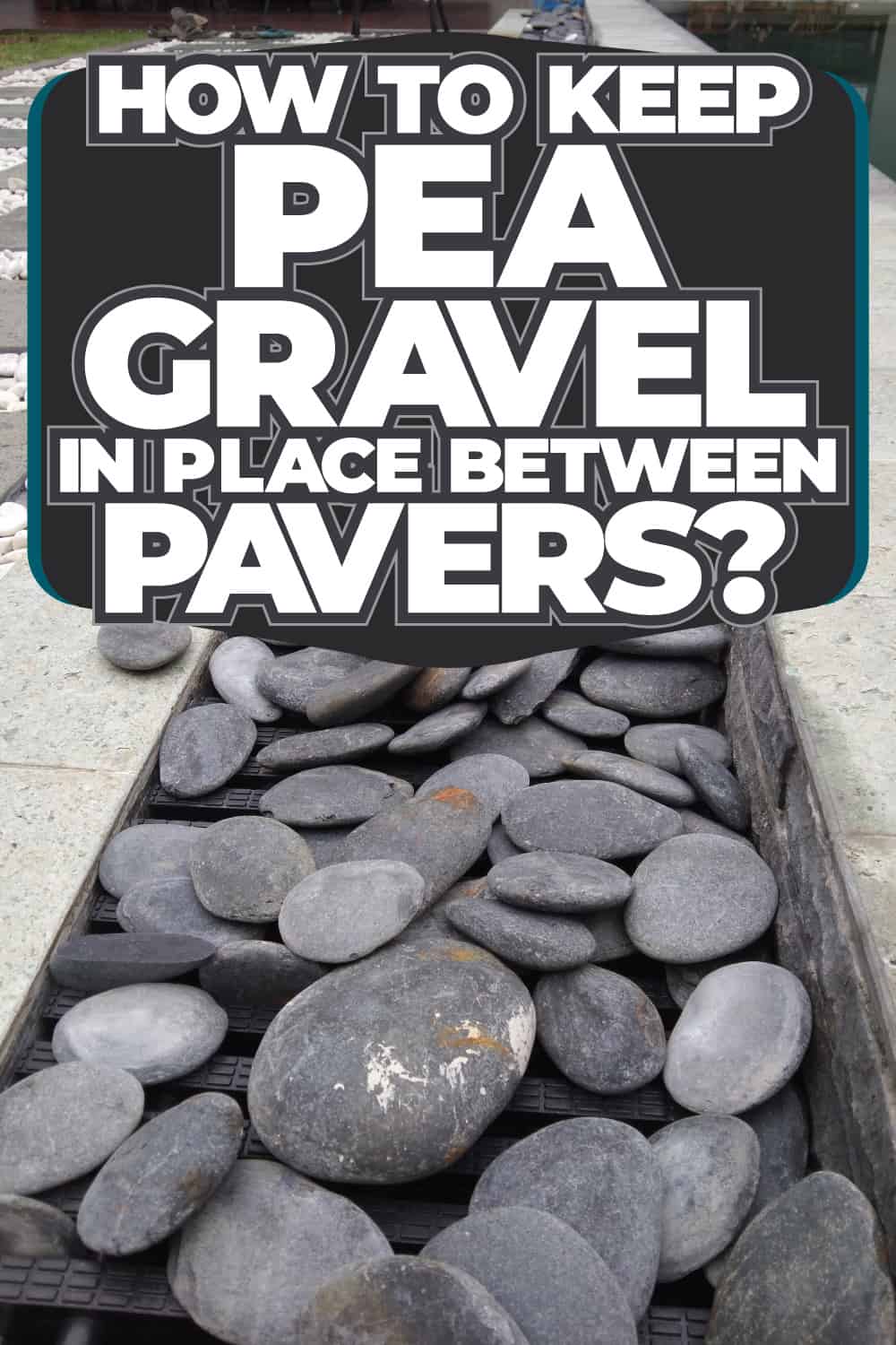 How To Keep Pea Gravel In Place Between Pavers [Expert Tips] - 1600X900