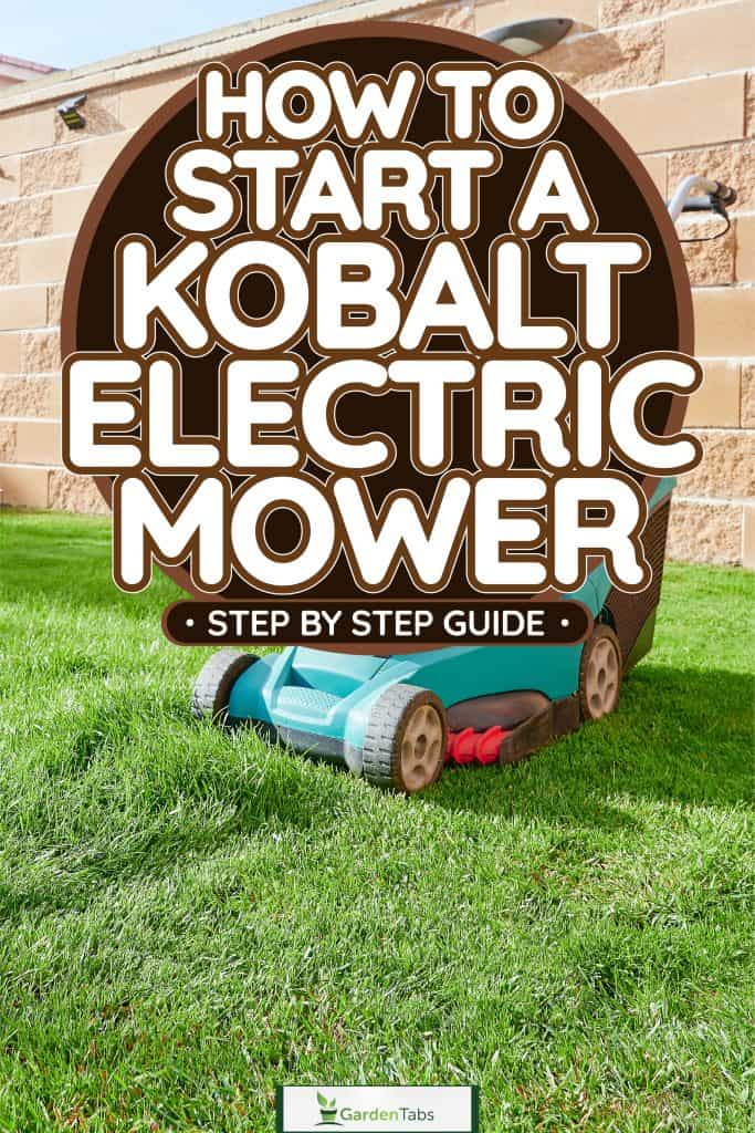 Gardener using an electric lawn mower, How To Start A Kobalt Electric Mower [Step By Step Guide]