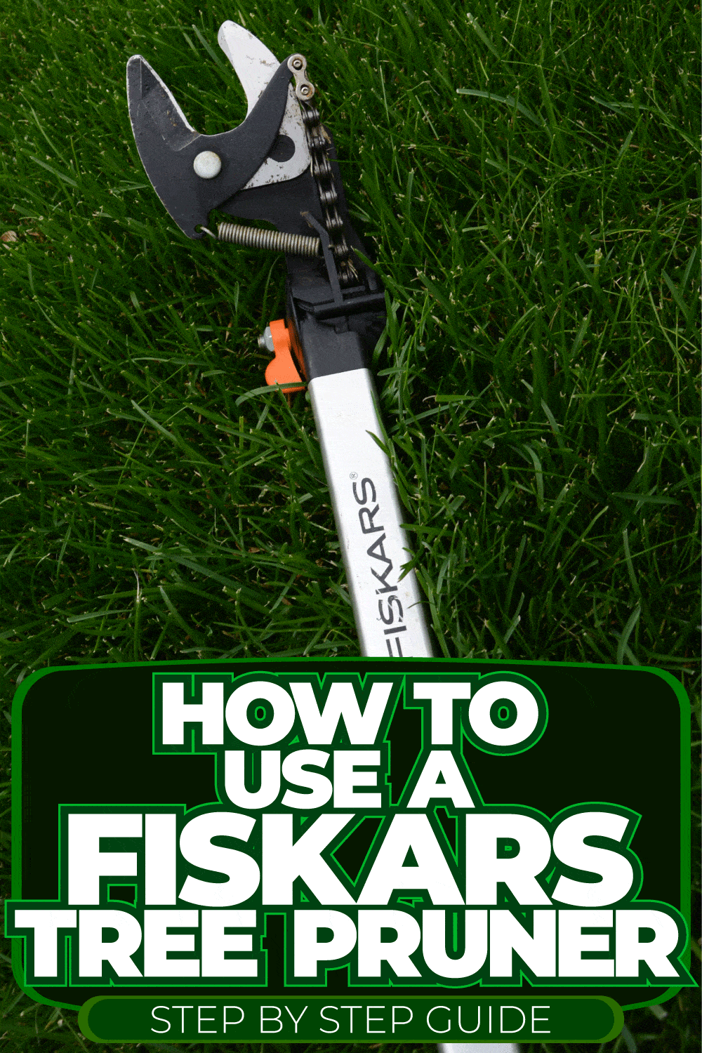 How To Use A Fiskars Tree Pruner [Step By Step Guide]