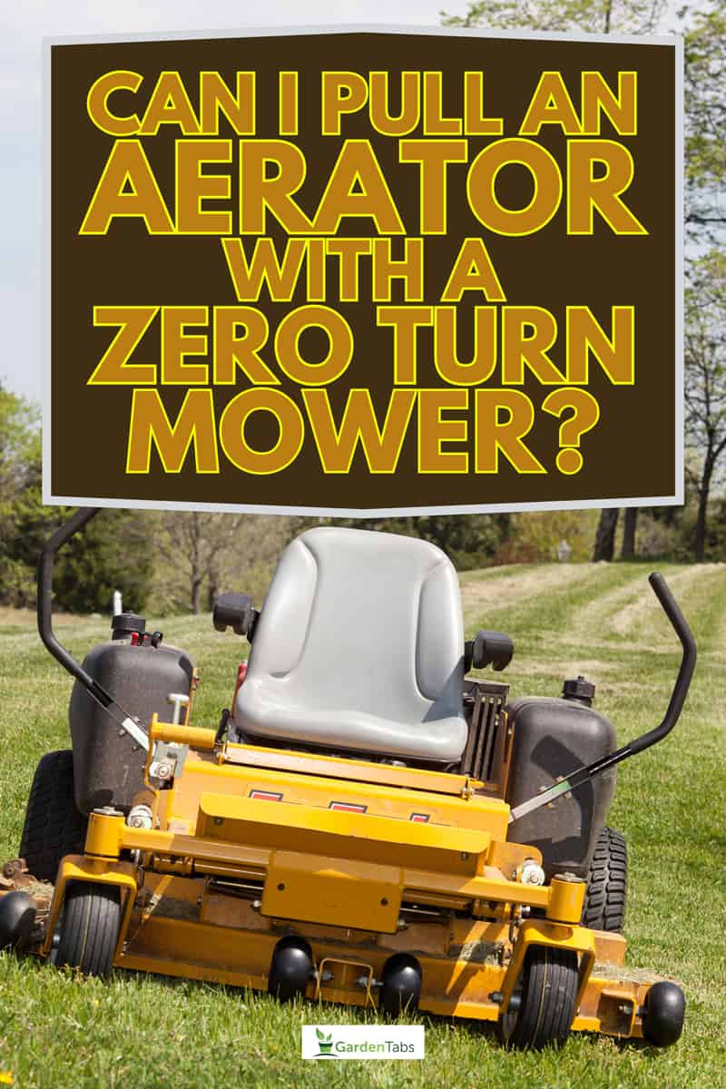 No person on expansive lawn with a yellow zero-turn mower, Can I Pull An Aerator With A Zero Turn Mower?