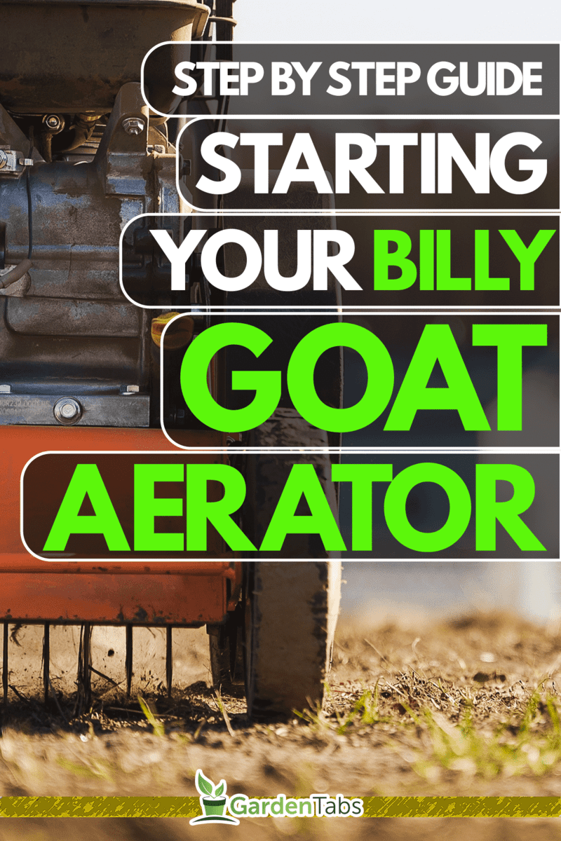 shoot of man using aerator machine to scarification and aeration of lawn or meadow,How To Start A Billy Goat Aerator [Step By Step Guide]