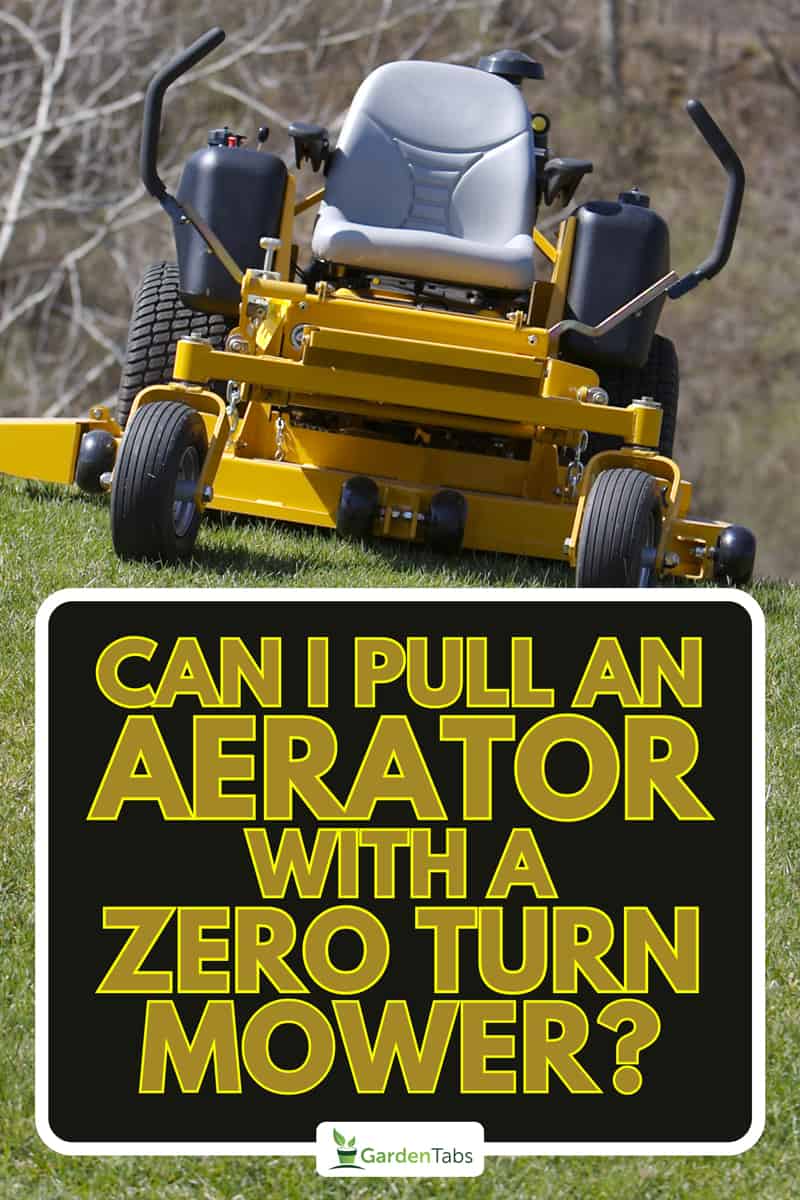 Yellow zero turn tractor lawn mower, Can I Pull An Aerator With A Zero Turn Mower?
