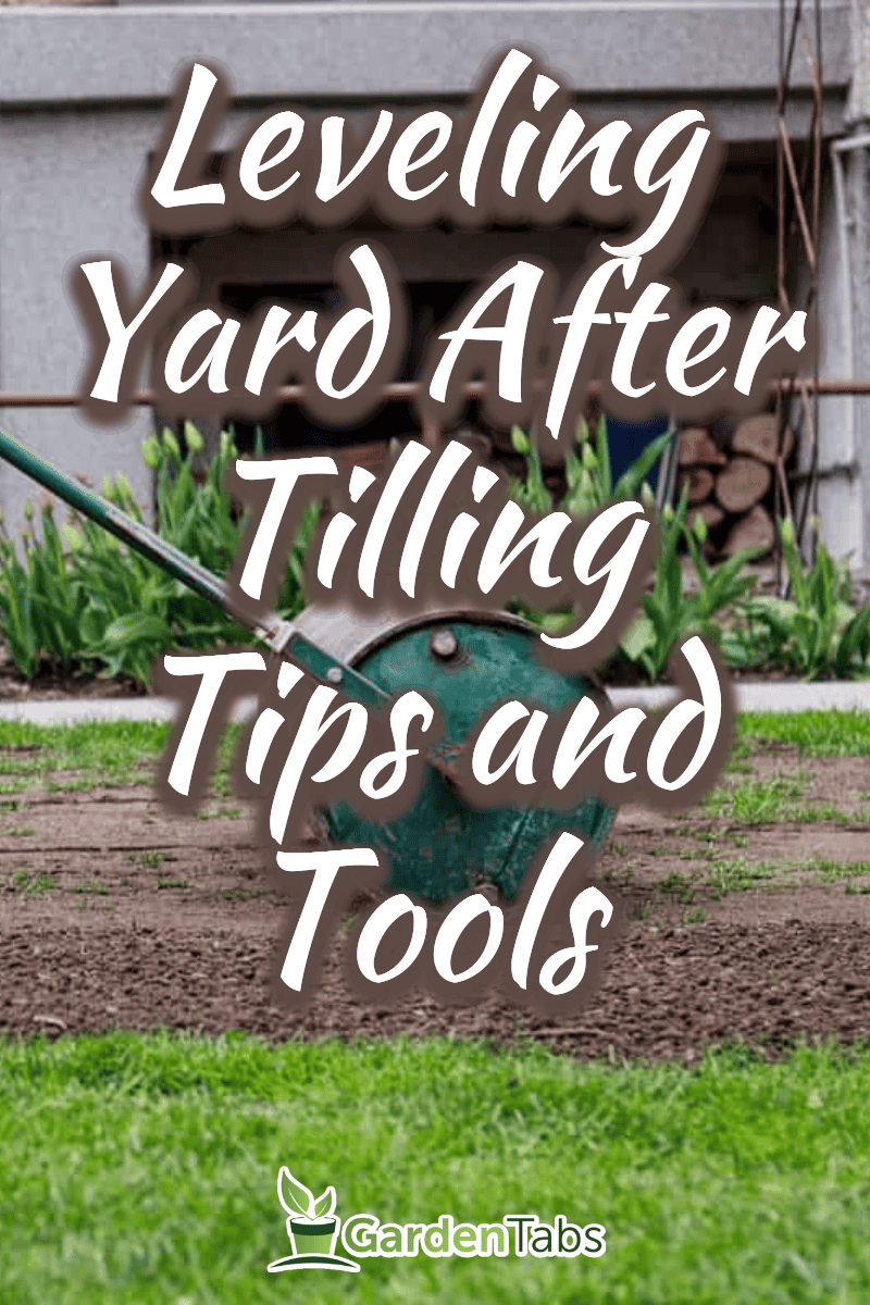How To Level Yard After Tilling (Inc. By Hand, Lawn Roller, And Best Tools To Smooth The Ground)?