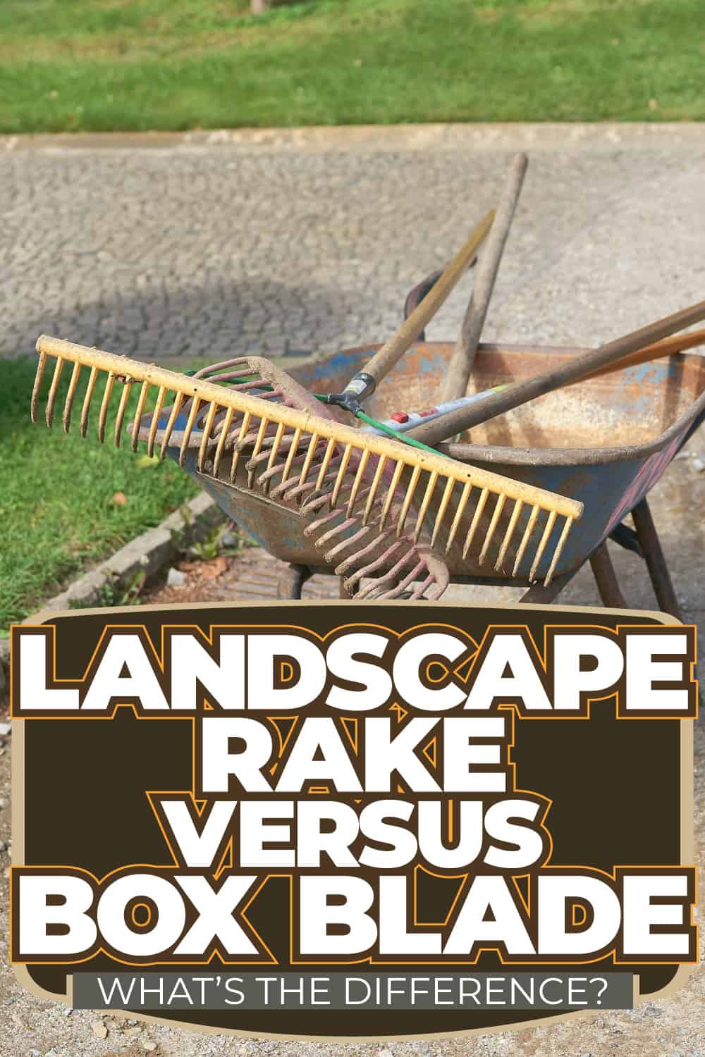 Landscape Rake Vs. Box Blade: What's The Difference?