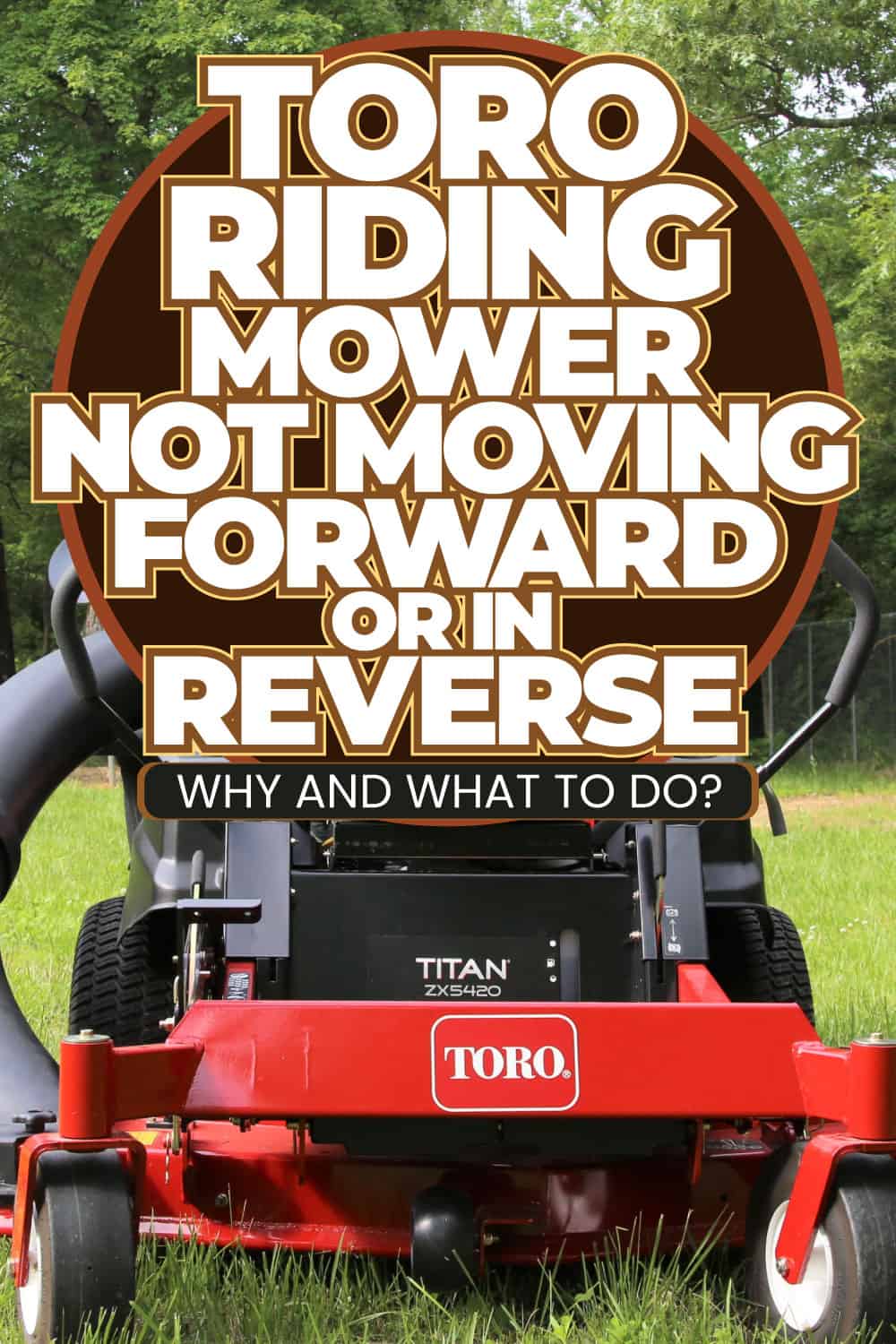 Toro Riding Mower Not Moving Forward Or In Reverse - Why And What To Do?