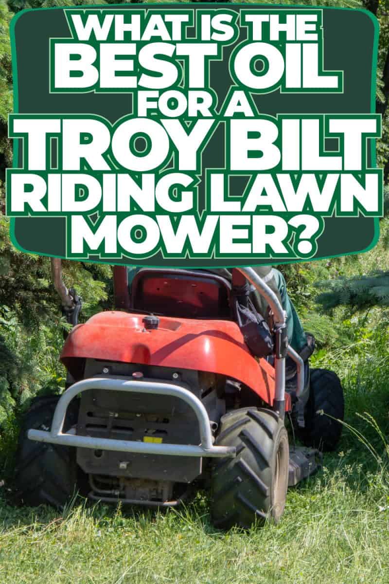 What Is The Best Oil For A Troy Bilt Riding Lawn Mower?