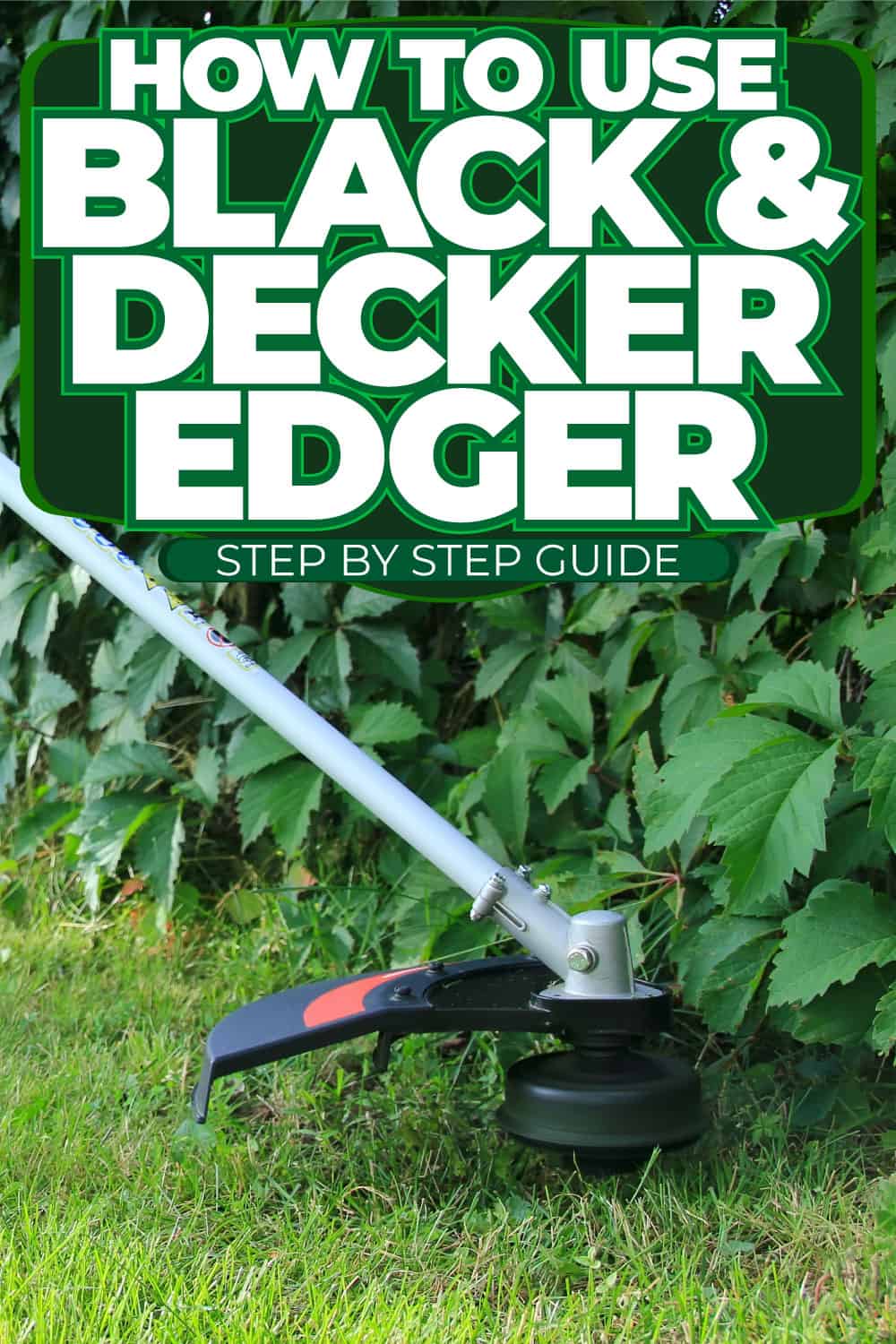 How To Use Black & Decker Edger [Step By Step Guide]