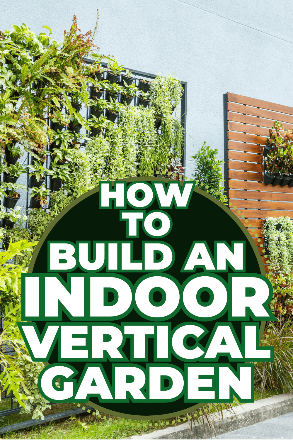 How To Build An Indoor Vertical Garden
